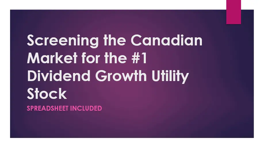 Screening the Canadian Market for the #1 Dividend Growth Utility Stock [Spreadsheet included]
